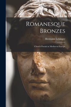 portada Romanesque Bronzes; Church Portals in Mediaeval Europe (in English)