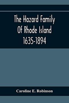 portada The Hazard Family Of Rhode Island 1635-1894; Being A Genealogy And History Of The Descendants Of Thomas Hazard, With Sketches Of The Worthies Of This (en Inglés)