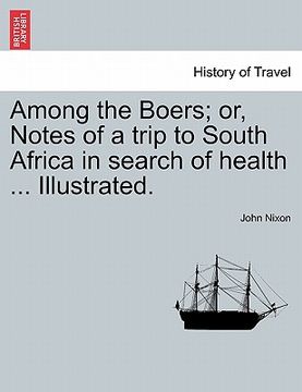 portada among the boers; or, notes of a trip to south africa in search of health ... illustrated. (in English)