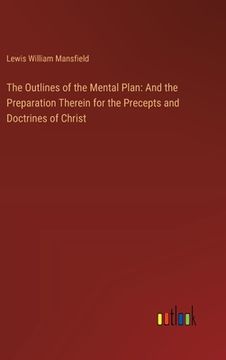 portada The Outlines of the Mental Plan: And the Preparation Therein for the Precepts and Doctrines of Christ (in English)