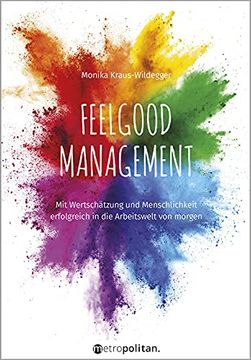 portada Feelgood Management: Mit Wertschätzung und Menschlichkeit Erfolgreich in die Arbeitswelt von Morgen (Metropolitan Bücher)