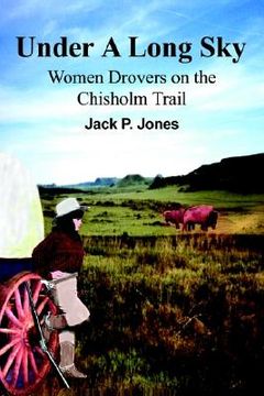portada under a long sky: women drovers on the chisholm trail (en Inglés)