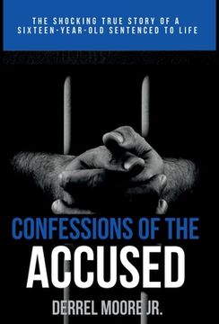 portada Confessions of the Accused: The Shocking True Story of a Sixteen-Year-Old Sentenced to Life (en Inglés)