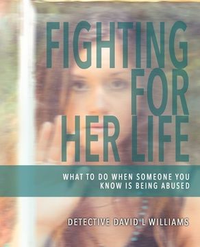portada Fighting for Her Life: What to Do When Someone You Know Is Being Abused