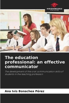 portada The education professional: an effective communicator (en Inglés)