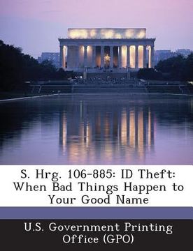 portada S. Hrg. 106-885: Id Theft: When Bad Things Happen to Your Good Name