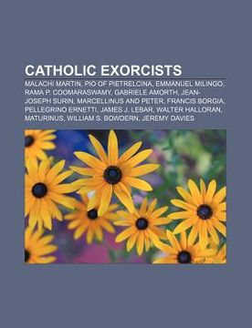 portada catholic exorcists: malachi martin, pio of pietrelcina, emmanuel milingo, rama p. coomaraswamy, gabriele amorth, jean-joseph surin
