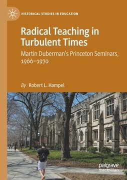 portada Radical Teaching in Turbulent Times: Martin Duberman's Princeton Seminars, 1966-1970 (en Inglés)