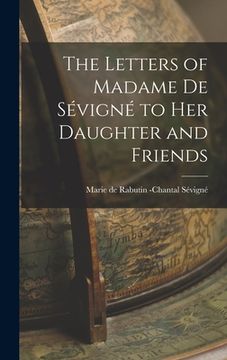 portada The Letters of Madame de Sévigné to Her Daughter and Friends (en Inglés)