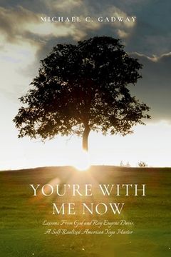 portada You're With Me Now: Lessons from God and Roy Eugene Davis, A Self-Realized American Yoga Master (en Inglés)