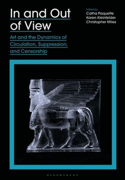 portada In and Out of View: Art and the Dynamics of Circulation, Suppression, and Censorship
