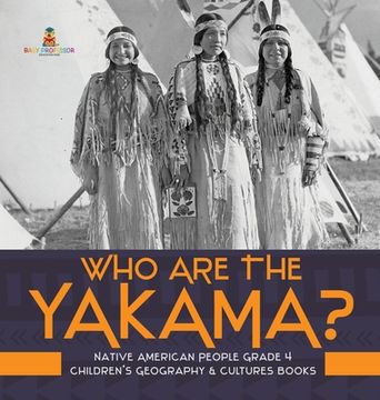 portada Who Are the Yakama? Native American People Grade 4 Children's Geography & Cultures Books (en Inglés)