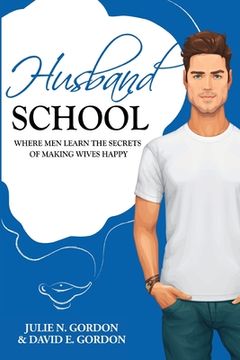 portada Husband School: Where Men Learn the Secrets of Making Wives Happy (en Inglés)