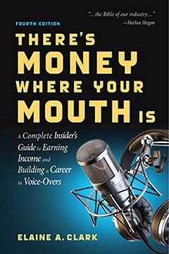 portada There's Money Where Your Mouth is (Fourth): A Complete Insider's Guide to Earning Income and Building a Career in Voice-Overs (en Inglés)