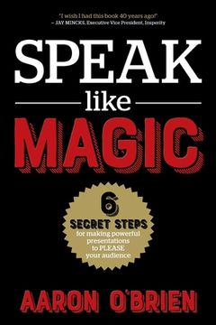 portada Speak Like Magic: 6 Secret Steps for Making Powerful Presentations to PLEASE Your Audience (en Inglés)