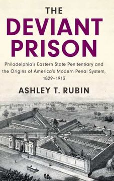 portada The Deviant Prison: Philadelphia'S Eastern State Penitentiary and the Origins of America'S Modern Penal System, 1829–1913 (Cambridge Historical Studies in American law and Society) (en Inglés)