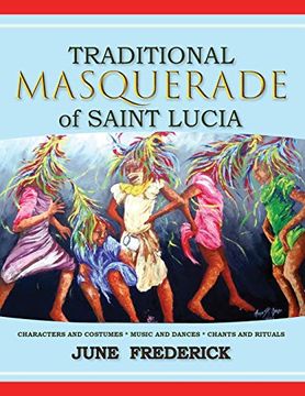portada Traditional Masquerade of Saint Lucia: Characters and Costumes * Music and Dances * Chants and Rituals (en Inglés)