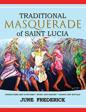 portada Traditional Masquerade of Saint Lucia: Characters and Costumes * Music and Dances * Chants and Rituals 