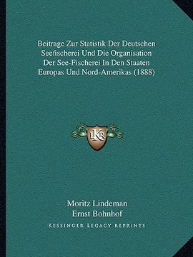 portada Beitrage Zur Statistik Der Deutschen Seefischerei Und Die Organisation Der See-Fischerei In Den Staaten Europas Und Nord-Amerikas (1888) (en Alemán)