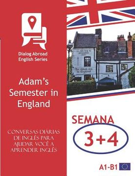 portada Conversas diárias de inglês para ajudar você a aprender inglês - Semana 3/Semana 4: Adam's Semester in England (en Portugués)