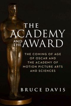 portada The Academy and the Award – the Coming of age of Oscar and the Academy of Motion Picture Arts and Sciences (en Inglés)