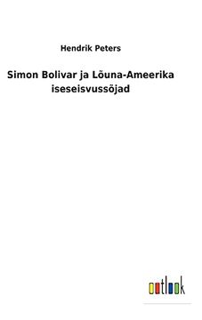 portada Simon Bolivar ja Lõuna-Ameerika Iseseisvussõjad (in Estonio)