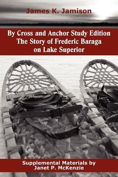 portada by cross and anchor study edition: the story of frederic baraga on lake superior (in English)
