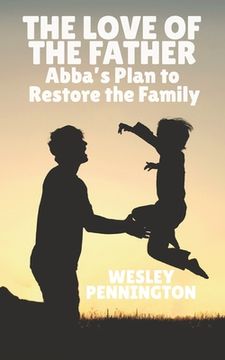 portada The Love of the Father: Abba's Plan to Restore the Family (en Inglés)