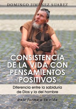 portada Consistencia de la Vida con Pensamientos Positivos: Diferencia Entre la Sabiduria de Dios y la del Hombre (in Spanish)