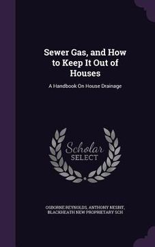 portada Sewer Gas, and How to Keep It Out of Houses: A Handbook On House Drainage