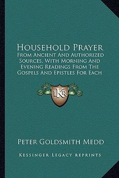 portada household prayer: from ancient and authorized sources, with morning and evening readings from the gospels and epistles for each day of t
