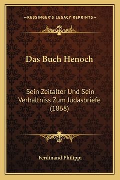 portada Das Buch Henoch: Sein Zeitalter Und Sein Verhaltniss Zum Judasbriefe (1868) (in German)