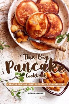portada The Big Pancake Cookbook: Creative Pancakes That Are Perfect for Every Day (en Inglés)