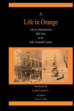 portada A Life in Orange: Life in a Massachusetts Mill Town in the Early Twentieth Century