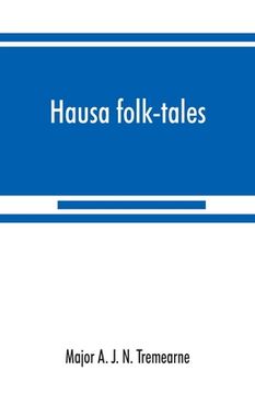portada Hausa folk-tales: the Hausa text of the stories in Hausa superstitions and customs, in Folk-lore, and in other publications; Being Volum (en Inglés)