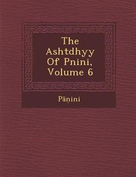 portada The Asht Dhy y of P Nini, Volume 6 (en Inglés)