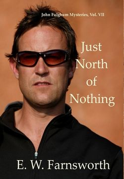 portada Just North of Nothing: John Fulghum Mysteries, Vol. VII (en Inglés)