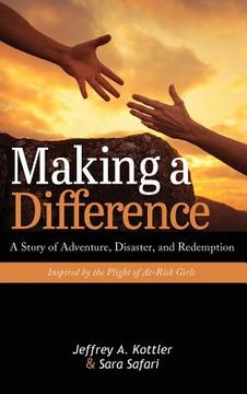 portada Making a Difference: A Story of Adventure, Disaster, and Redemption Inspired by the Plight of At-Risk Girls (en Inglés)