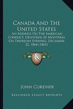 portada canada and the united states: an address on the american conflict, delivered at montreal oan address on the american conflict, delivered at montreal (in English)