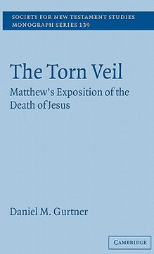 portada The Torn Veil Hardback: Matthew's Exposition of the Death of Jesus (Society for new Testament Studies Monograph Series) (en Inglés)