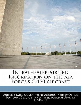 portada intratheater airlift: information on the air force's c-130 aircraft