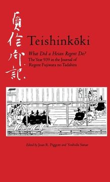 portada Teishinkoki: What Did a Heian Regent Do? -- The Year 939 in the Journal of Regent Fujiwara No Tadahira (in English)