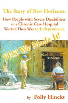 portada yes! we made it! the story of new horizons: how people with severe disabilities in a chronic care hospital worked their way to independence (en Inglés)