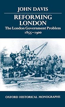 portada Reforming London: The London Government Problem, 1855-1900 (Oxford Historical Monographs) (in English)