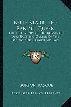 portada belle starr, the bandit queen: the true story of the romantic and exciting career of the daring and glamorous lady (en Inglés)
