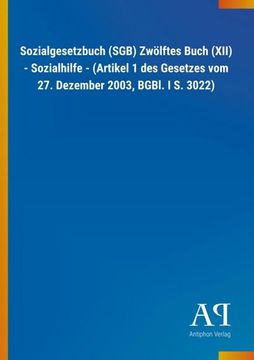 portada Sozialgesetzbuch (Sgb) Zwölftes Buch (Xii) - Sozialhilfe - (Artikel 1 des Gesetzes vom 27. Dezember 2003, Bgbl. I s. 3022) (en Alemán)