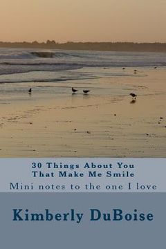 portada 30 Things About You That Make Me Smile: mini notes to the one I love (en Inglés)