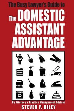 portada The Busy Lawyer's Guide to the Domestic Assistant Advantage (en Inglés)