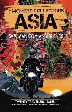portada The Moment Collectors Asia: Twenty Travellers' Tales From the Most Diverse Continent on Earth (en Inglés)