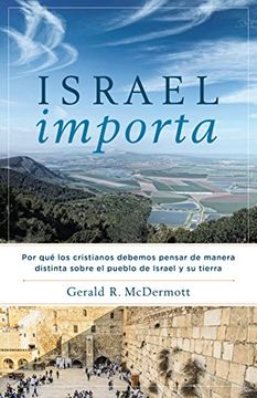 portada Israel Importa: Por qué los Cristianos Debemos Pensar de Manera Distinta Sobre el Pueblo de Israel y su Tierra